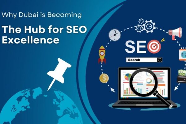 Why Dubai is Becoming the Hub for SEO Excellence ? Why Dubai is Becoming the Hub for SEO Excellence