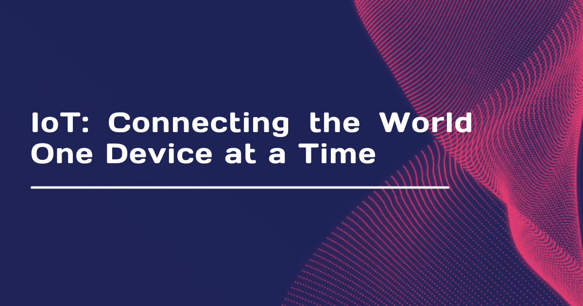 IoT-Connecting-the-World-One-Device-at-a-Time