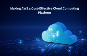 Making AWS a Cost-Effective Cloud Computing Platform