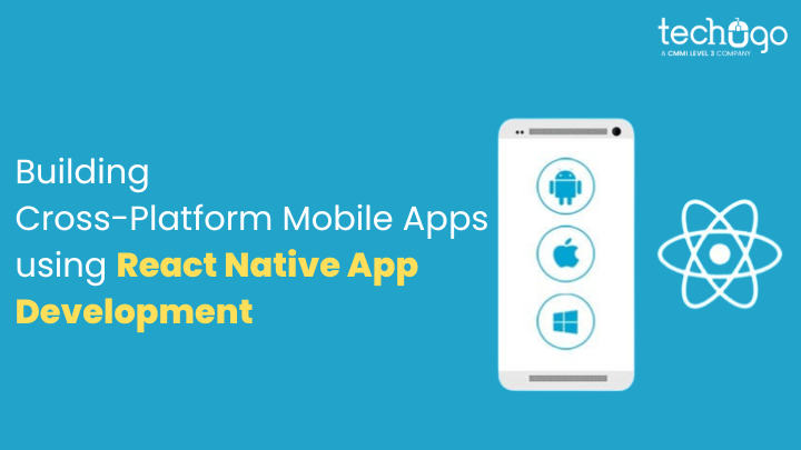 Building Cross-Platform Mobile Apps using React Native App Development