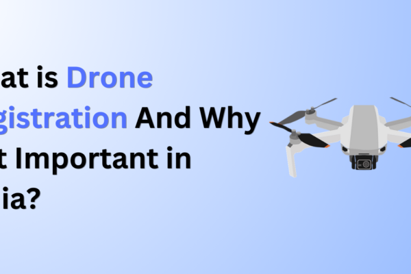 What is Drone Registration And Why Is It Important in India?