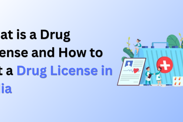What is a Drug License and How to Get a Drug License in India
