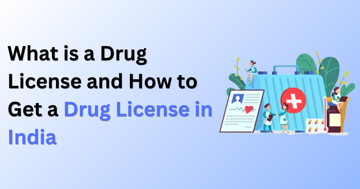 What is a Drug License and How to Get a Drug License in India