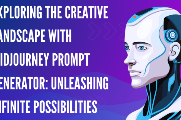 Exploring the Creative Landscape with Midjourney Prompt Generator Unleashing Infinite Possibilities