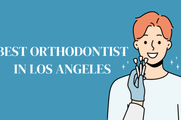 best orthodontist in Los Angeles