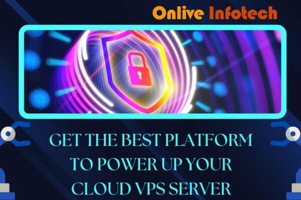 Get The Best Platform to Power Up Your Cloud VPS Server