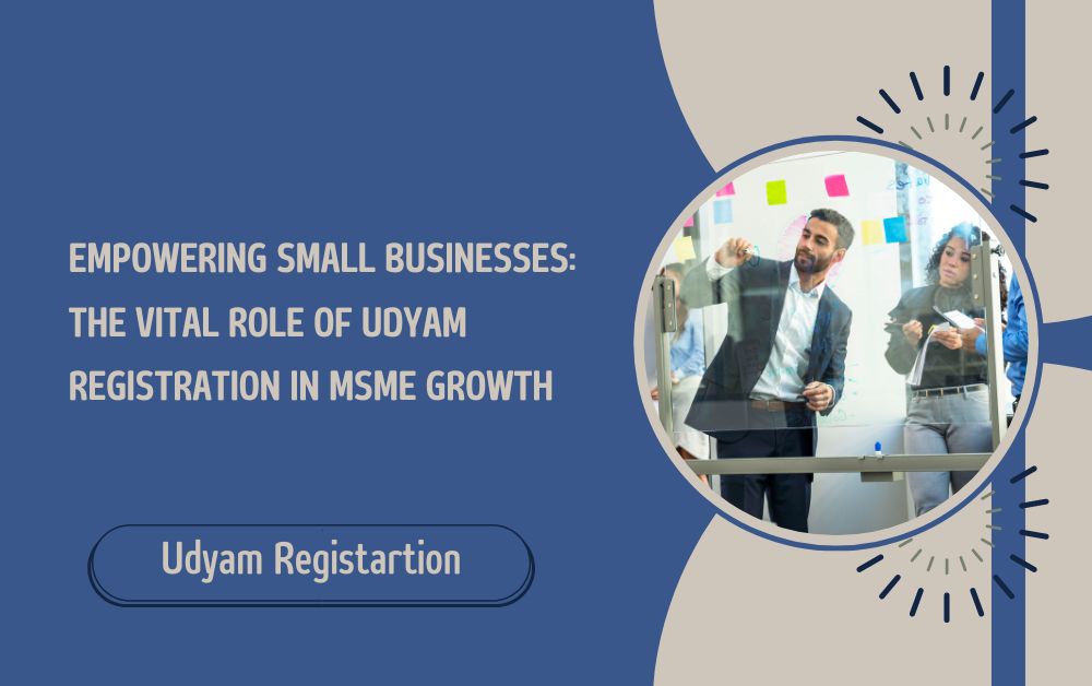 Empowering Small Businesses The Vital Role of Udyam Registration in MSME Growth
